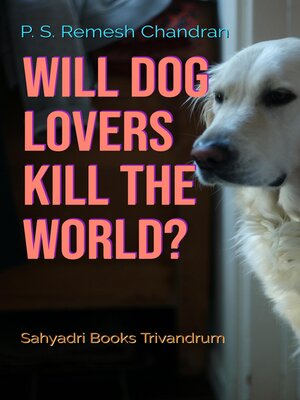 cover image of Will Dog Lovers Kill the World?